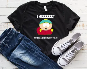 eric cartman ,sweeet now i want some hot pie , southpark t shirt