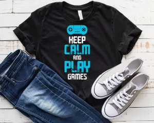 keep calm and play games    t shirt .gaming shirt funny. perfect gift for gamers